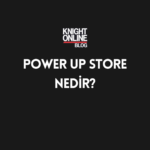 Knight Online | Power Up Store Nedir?