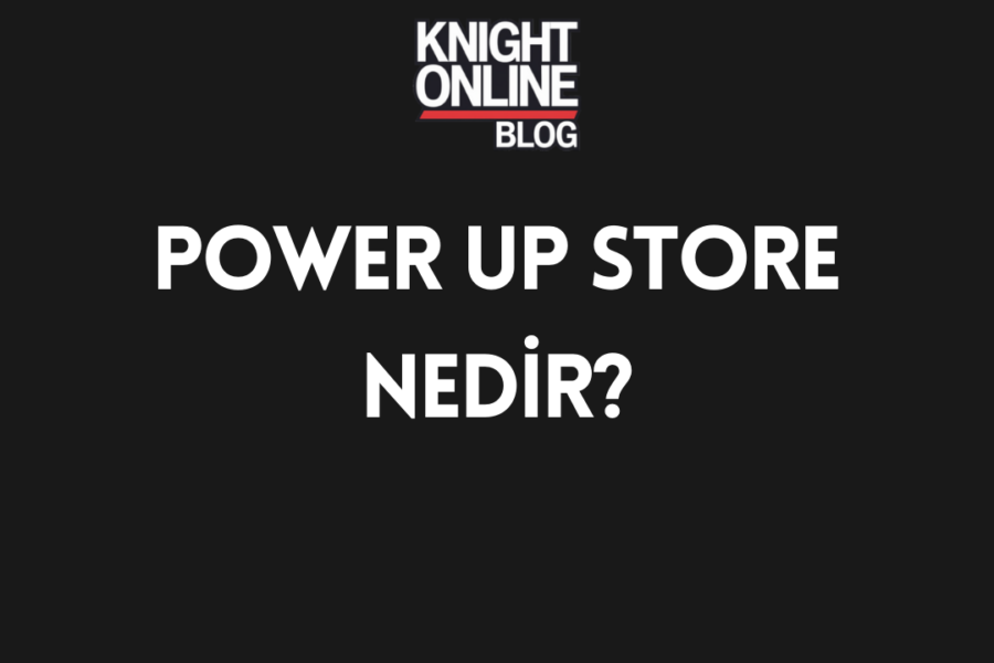 Knight Online | Power Up Store Nedir?