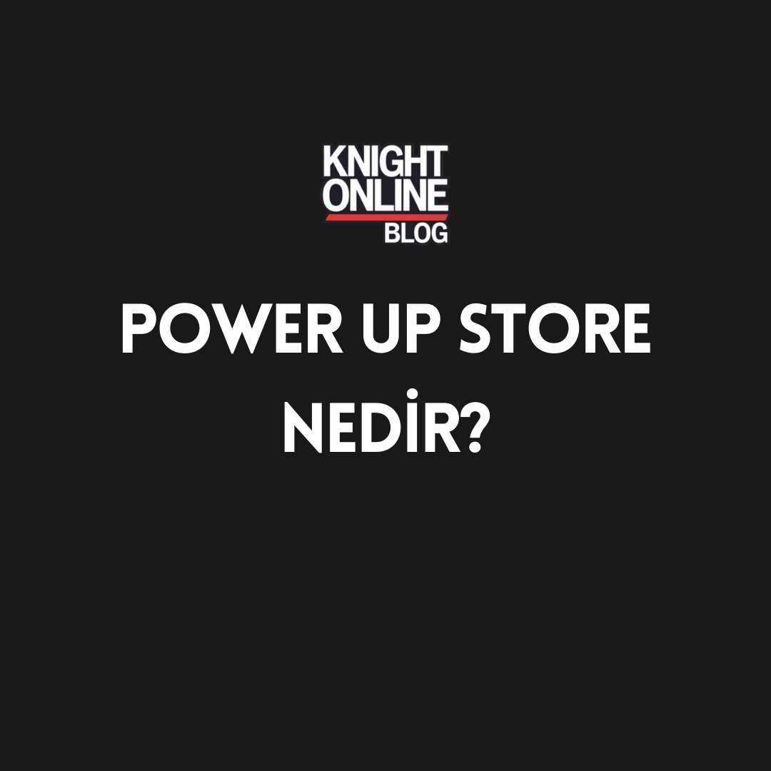 Knight Online | Power Up Store Nedir?