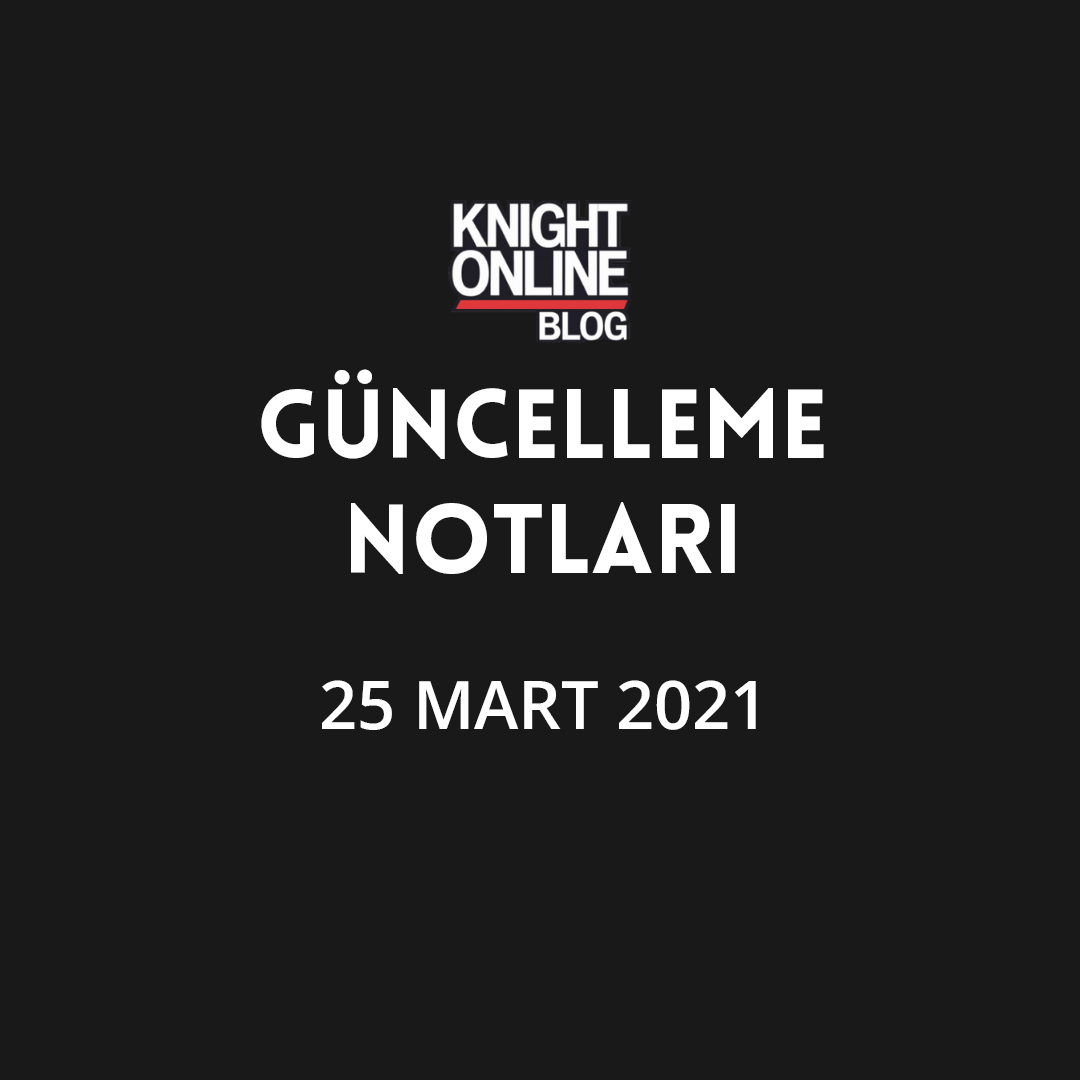 Güncelleme Notları: 25 Mart 2021